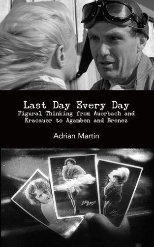 Last Day Every Day Figural Thinking From Auerbach And Kracauer To Agamben And Brenez Adrian Martin