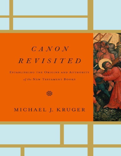 Canon Revisited Establishing The Origins And Authority Of The New Testament Books Michael J Kruger