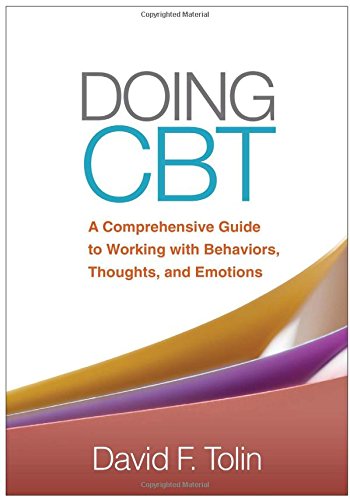 Doing Cbt A Comprehensive Guide To Working With Behaviors Thoughts And Emotions 1st Edition David F Tolin Phd