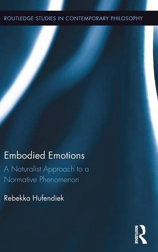Embodied Emotions A Naturalist Approach To A Normative Phenomenon Rebekka Hufendiek