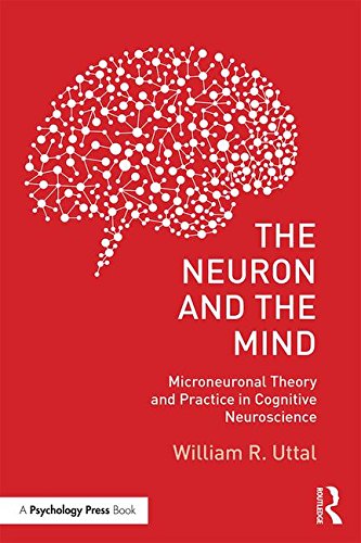 The Neuron And The Mind Microneuronal Theory And Practice In Cognitive Neuroscience William R Uttal