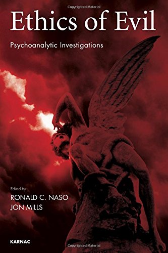 Ethics Of Evil Psychoanalytic Investigations Ronald C Naso