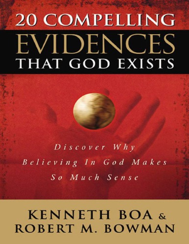 20 Compelling Evidences That God Exists Discover Why Believing In God Makes So Much Sense Kenneth Boa