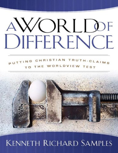 A World Of Difference Putting Christian Truthclaims To The Worldview Test Kenneth Richard Samples