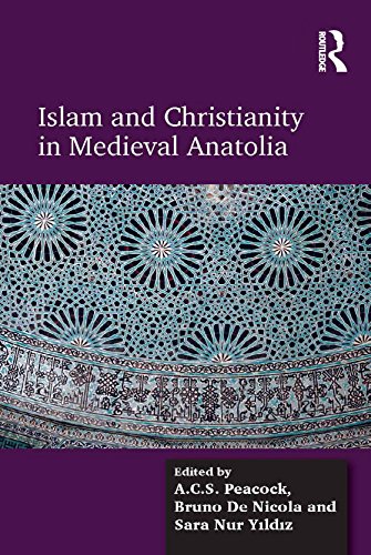 Islam And Christianity In Medieval Anatolia Sara Nur Yildiz A C S Peacock