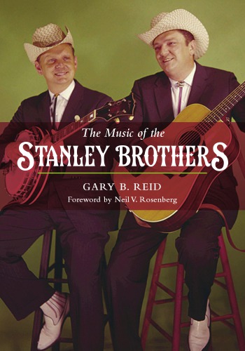 The Music Of The Stanley Brothers 1st Edition Gary B Reid Neil V Rosenberg