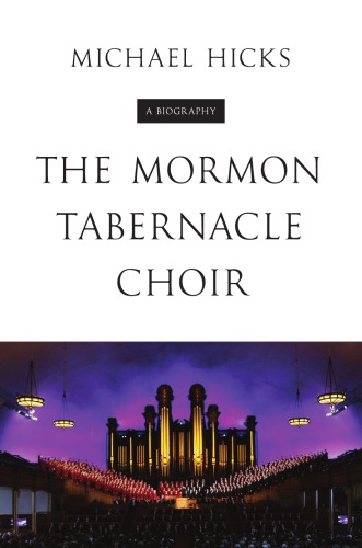 The Mormon Tabernacle Choir A Biography 1st Edition Michael Hicks