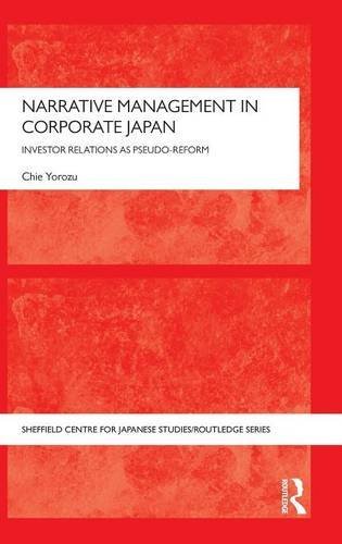 Narrative Management In Corporate Japan Investor Relations As Pseudoreform Chie Yorozu