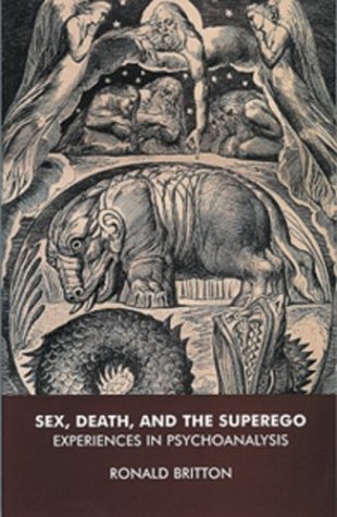Sex Death And The Superego Experiences In Psychoanalysis Updated Ed Ronald Britton