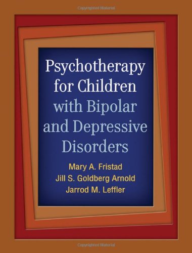 Psychotherapy For Children With Bipolar And Depressive Disorders Mary A Fristad