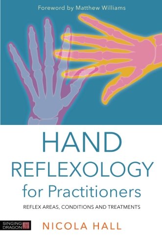 Hand Reflexology For Practitioners Reflex Areas Conditions And Treatments Nicola Hall