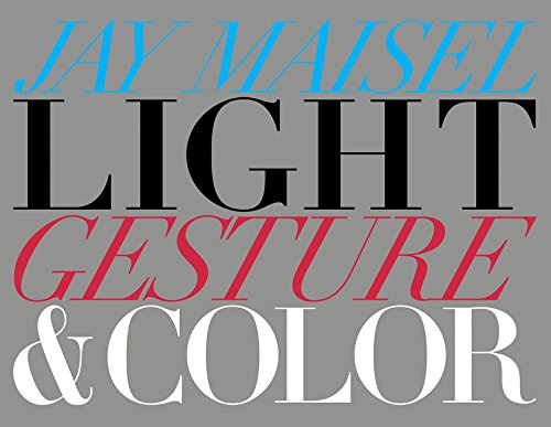 Light Gesture And Color 1st Edition Jay Maisel
