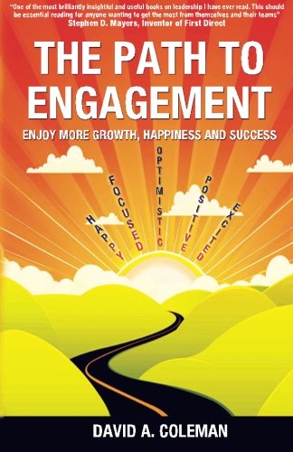The Path To Engagement Enjoy More Growth Happiness And Success 1st Edition David A Coleman