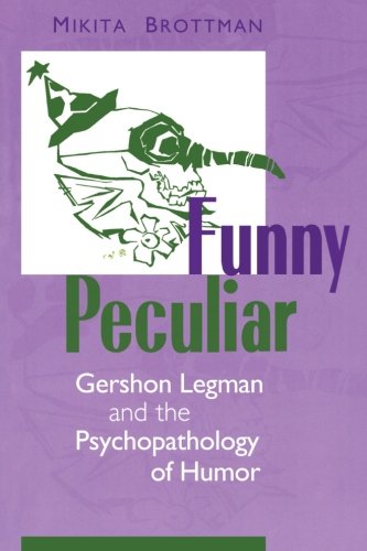 Funny Peculiar Gershon Legman And The Psychopathology Of Humor Mikita Brottman