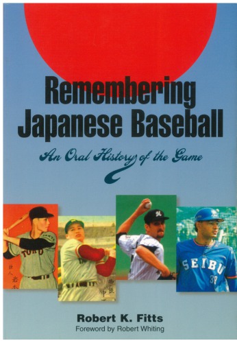 Remembering Japanese Baseball An Oral History Of The Game First Robert K Fitts