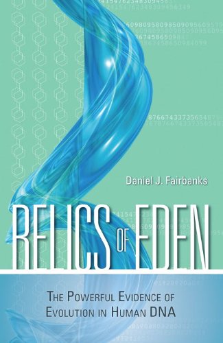 Relics Of Eden The Powerful Evidence Of Evolution In Human Dna Daniel J Fairbanks