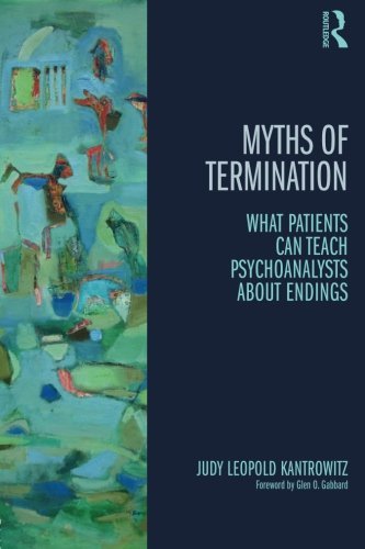 Myths Of Termination What Patients Can Teach Psychoanalysts About Endings 1st Edition Judy Leopold Kantrowitz