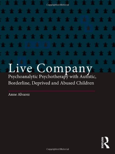 Live Company Psychoanalytic Psychotherapy With Autistic Borderline Deprived And Abused Children 1st Edition Anne Alvarez