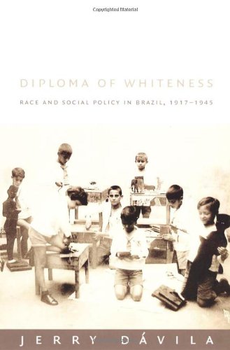 Diploma Of Whiteness Race And Social Policy In Brazil 19171945 Jerry Dvila