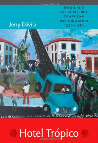 Hotel Trpico Brazil And The Challenge Of African Decolonization 19501980 Jerry Dvila