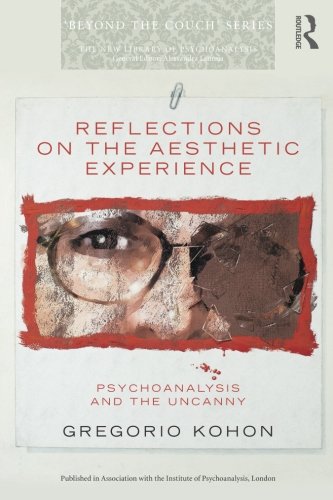 Reflections On The Aesthetic Experience Psychoanalysis And The Uncanny Gregorio Kohon