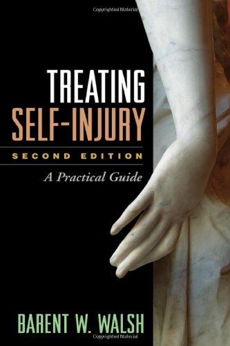 Treating Selfinjury Second Edition A Practical Guide 2nd Edition Barent W Walsh Phd