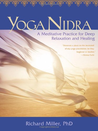 Yoga Nidra A Meditative Practice For Deep Relaxation And Healing Papcom Richard Miller
