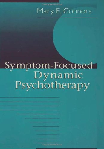 Symptomfocused Dynamic Psychotherapy 1st Edition Mary E Connors