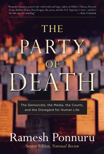 The Party Of Death The Democrats The Media The Courts And The Disregard For Human Life Ramesh Ponnuru
