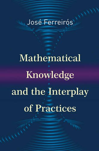 Mathematical Knowledge And The Interplay Of Practices Jos Ferreirs