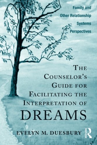 The Counselors Guide For Facilitating The Interpretation Of Dreams Family And Other Relationship Systems Perspectives 1st Edition Evelyn M Duesbury