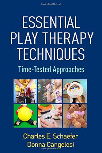 Essential Play Therapy Techniques Timetested Approaches 1st Edition Charles E Schaefer