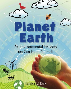 Planet Earth 25 Environmental Projects You Can Build Yourself Kathleen Reilly
