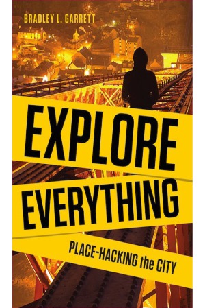 Explore Everything Placehacking The City Bradley Garrett