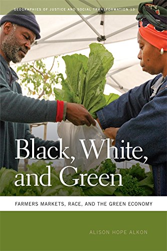 Black White And Green Farmers Markets Race And The Green Economy Alison Alkon