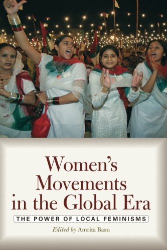 Womens Movements In The Global Era The Power Of Local Feminisms 1st Edition Amrita Basu