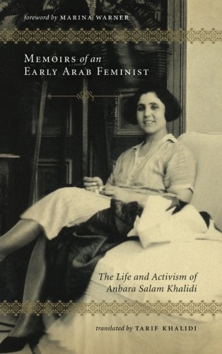 Memoirs Of An Early Arab Feminist The Life And Activism Of Anbara Salam Khalidi Anbara Salam Khalidi
