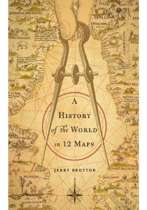 A History Of The World In 12 Maps Jerry Brotton