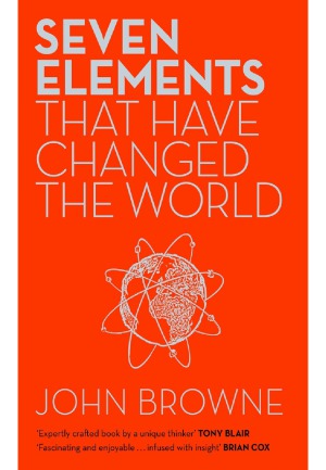Seven Elements That Have Changed The World Iron Carbon Gold Silver Uranium Titanium Silicon John Browne