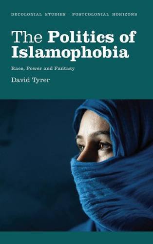 The Politics Of Islamophobia Race Power And Fantasy David Tyrer