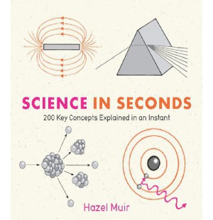 Science In Seconds 200 Key Concepts Explained In An Instant Hazel Muir