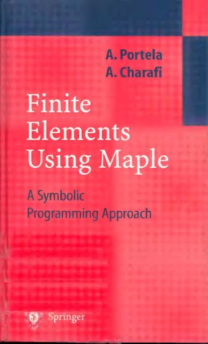 Finite Elements Using Maple A Symbolic Programming Approach Artur Portela