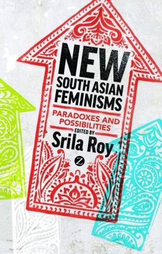 New South Asian Feminisms Paradoxes And Possibilities Srila Roy