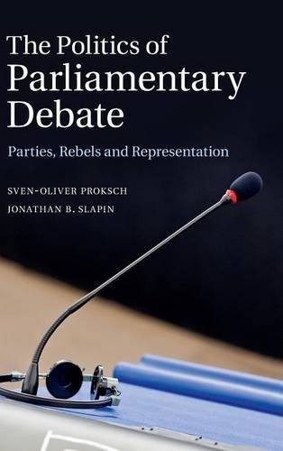 The Politics Of Parliamentary Debate Parties Rebels And Representation Svenoliver Proksch