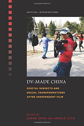 Dvmade China Digital Subjects And Social Transformations After Independent Film Zhen Zhang