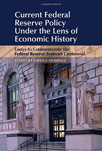 Current Federal Reserve Policy Under The Lens Of Economic History Essays To Commemorate The Federal Reserve Systems Centennial Owen F Humpage