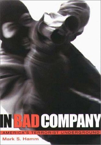 In Bad Company Americas Terrorist Underground Mark Hamm