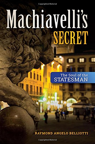 Machiavellis Secret The Soul Of The Statesman Raymond Angelo Belliotti