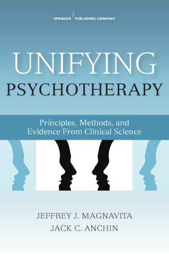 Unifying Psychotherapy Principles Methods And Evidence From Clinical Science 1st Edition Jeffrey J Magnavita Jack C Anchin