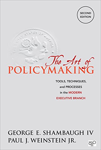 The Art Of Policymaking Tools Techniques And Processes In The Modern Executive Branch Second Edition 2nd George E Shambaugh Iv